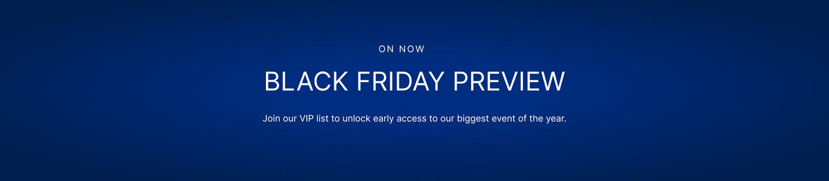 Black Friday Preview - join our VIP list for early access